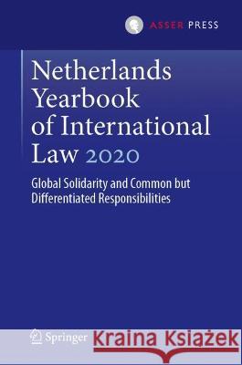 Netherlands Yearbook of International Law 2020: Global Solidarity and Common But Differentiated Responsibilities Den Heijer, Maarten 9789462655263