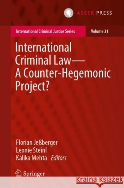 International Criminal Law—A Counter-Hegemonic Project? Florian Je?berger Leonie Steinl Kalika Mehta 9789462655508