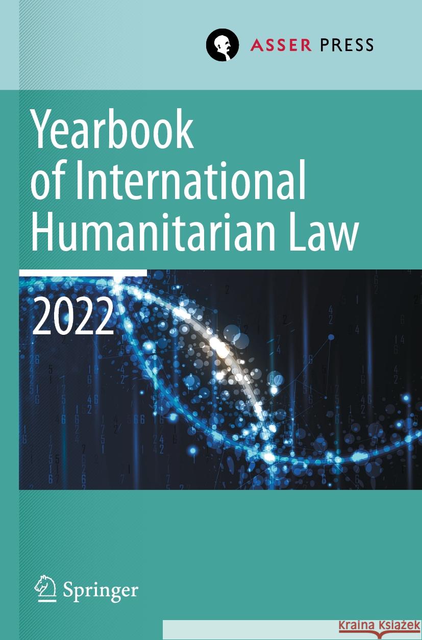 Yearbook of International Humanitarian Law, Volume 25 (2022)  9789462656215 T.M.C. Asser Press
