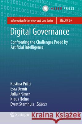 Digital Governance: Confronting the Challenges Posed by Artificial Intelligence Kostina Prifti Esra Demir Julia Kr?mer 9789462656383 T.M.C. Asser Press