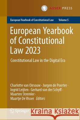 European Yearbook of Constitutional Law 2023: Constitutional Law in the Digital Era Charlotte Va Jurgen d Ingrid Leijten 9789462656468 T.M.C. Asser Press