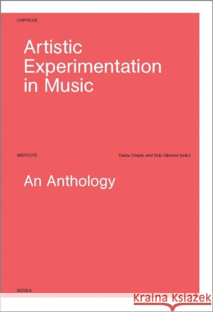 Artistic Experimentation in Music: An Anthology Darla Crispin Bob Gilmore  9789462700130