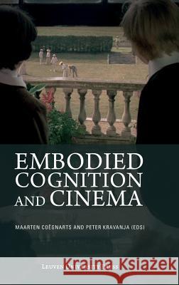 Embodied Cognition and Cinema Maarten Coegnarts Peter Kravanja  9789462700284 Leuven University Press
