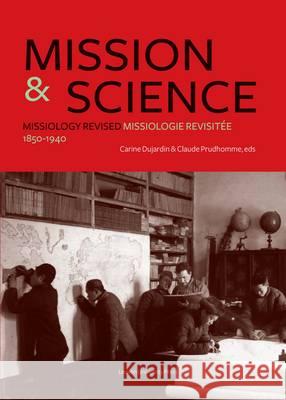 Mission and Science: Missiology Revised/Missiologie Revisitée, 1850-1940 Dujardin, Carine 9789462700345 Leuven University Press