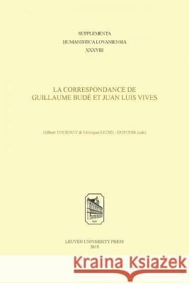 La Correspondance de Guillaume Budé Et Juan Luis Vives Tournoy, Gilbert 9789462700369 Leuven University Press