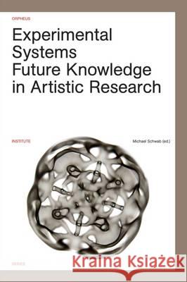 Experimental Systems: Future Knowledge in Artistic Research Schwab, Michael 9789462700604 Leuven University Press