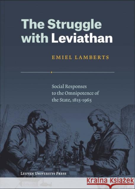 The Struggle with Leviathan: Social Responses to the Omnipotence of the State, 1815-1965 Emiel Lamberts   9789462700703 Leuven University Press