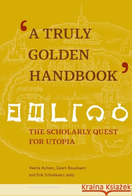 A Truly Golden Handbook: The Scholarly Quest for Utopia Achten, Veerle 9789462700796 Leuven University Press