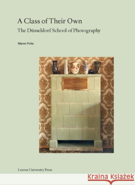 A Class of Their Own: The Düsseldorf School of Photography Polte, Maren 9789462701045