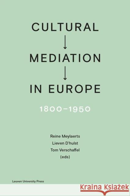 Cultural Mediation in Europe, 1800-1950 Reine Meylaerts Lieven D'Hulst Tom Verschaffel 9789462701120