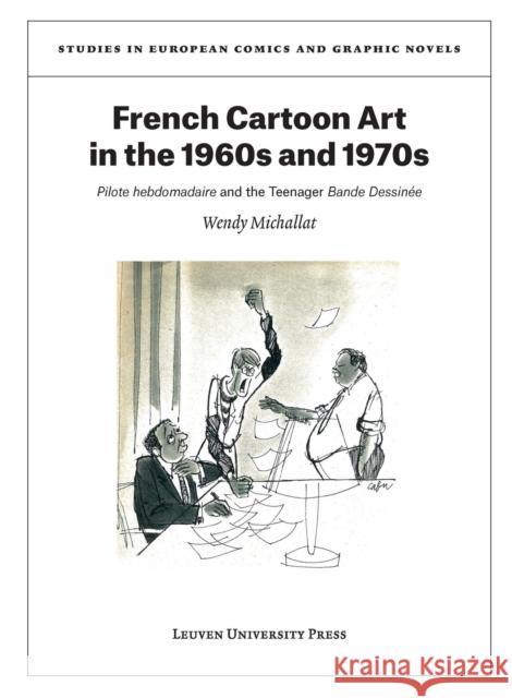 French Cartoon Art in the 1960s and 1970s: Pilote Hebdomadaire and the Teenager Bande Dessinée Michallat, Wendy 9789462701229 Leuven University Press