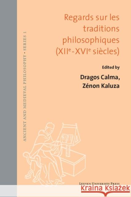 Regards Sur Les Traditions Philosophiques (12e-16e Siècles) Calma, Dragos 9789462701243 Leuven University Press