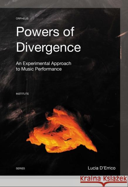 Powers of Divergence: An Experimental Approach to Music Performance Lucia D'Errico 9789462701397 Leuven University Press