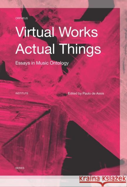 Virtual Works--Actual Things: Essays in Music Ontology Paulo d 9789462701403 Leuven University Press