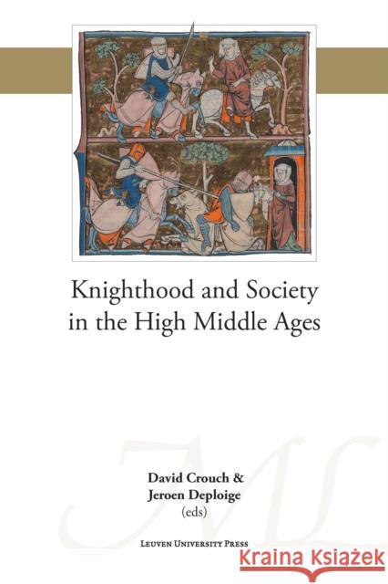 Knighthood and Society in the High Middle Ages David Crouch Jeroen Deploige 9789462701700 Leuven University Press