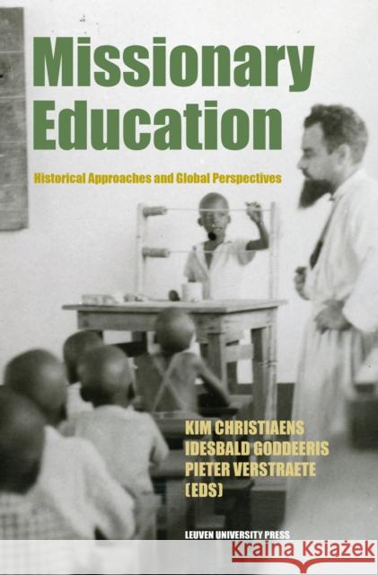 Missionary Education: Historical Approaches and Global Perspectives Christiaens, Kim 9789462702301