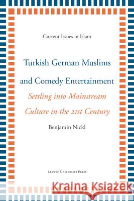 Turkish German Muslims and Comedy Entertainment Benjamin Nickl 9789462702387 Leuven University Press