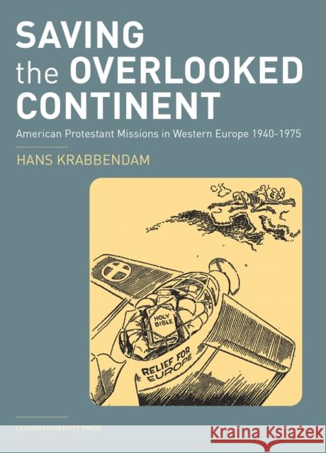 Saving the Overlooked Continent: American Protestant Missions in Western Europe, 1940-1975 Hans Krabbendam   9789462702578 Leuven University Press