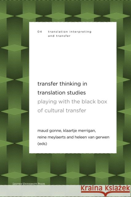 Transfer Thinking in Translation Studies: Playing with the Black Box of Cultural Transfer Maud Gonne Klaartje Merrigan Reine Meylaerts 9789462702639