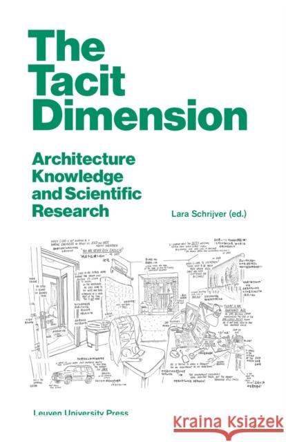 The Tacit Dimension: Architecture Knowledge and Scientific Research Lara Schrijver 9789462702714 Leuven University Press