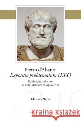 Pietro d'Abano, Expositio problematum (XIX). Édition, introduction et notes critiques et explicatives D'Abano, Pietro 9789462702776 Leuven University Press