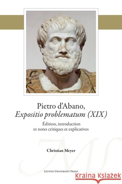 Pietro d'Abano, Expositio problematum (XIX). Édition, introduction et notes critiques et explicatives D'Abano, Pietro 9789462702776 Leuven University Press