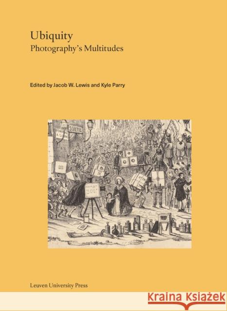 Ubiquity: Photography's Multitudes    9789462702899 Leuven University Press