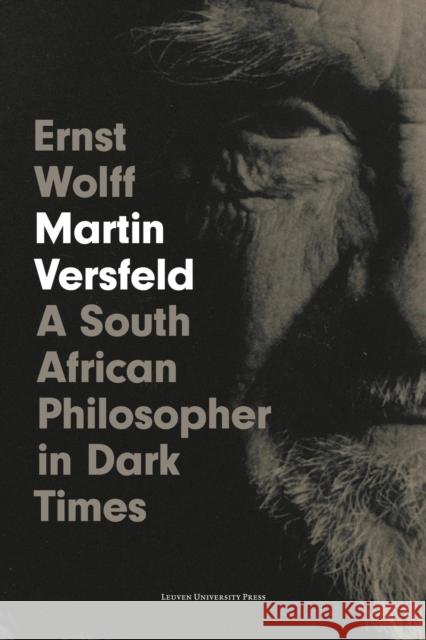 Martin Versfeld: A South African Philosopher in Dark Times Ernst Wolff   9789462702974 Leuven University Press