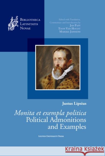 Justus Lipsius, Monita et exempla politica / Political Admonitions and Examples: Edited with Translation, Commentary and Introduction Jan Papy, Toon Van Houdt, Marijke Janssens 9789462703056