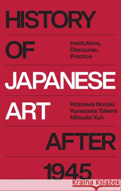 History of Japanese Art after 1945: Institutions, Discourse, Practice Mitsuda Yuri 9789462703544 Leuven University Press