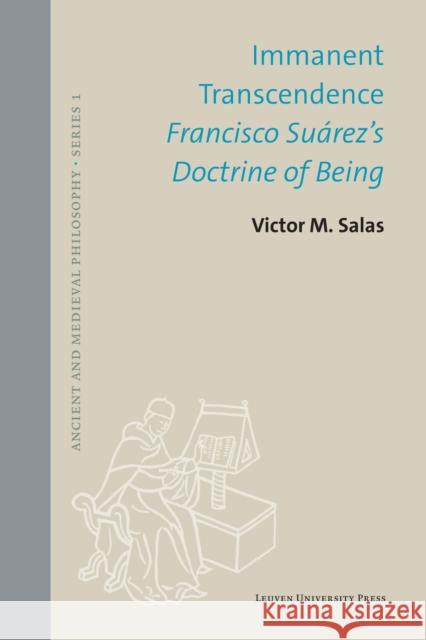 Immanent Transcendence: Francisco Suárez's Doctrine of Being Salas, Victor M. 9789462703551