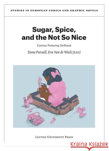 Sugar, Spice, and the Not So Nice: Comics Picturing Girlhood  9789462703612 LEUVEN UNIVERSITY PRESS