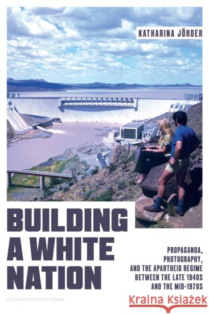 Building a White Nation Katharina Joerder 9789462703803 Leuven University Press