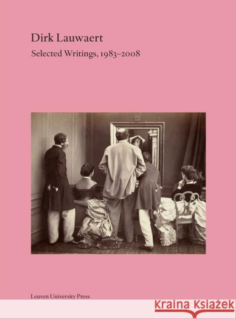 Dirk Lauwaert. Selected Writings, 1983-2008 Dirk Lauwaert 9789462703858