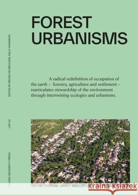 Forest Urbanisms: New Non-Human and Human Ecologies for the 21st Century Bruno d Kelly Shannon 9789462704213 Leuven University Press