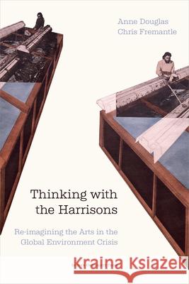 Thinking with the Harrisons: Re-imagining the Arts in the Global Environment Crisis Chris Fremantle 9789462704268