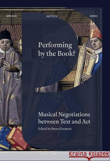 Performing by the Book?: Musical Negotiations between Text and Act  9789462704756 Leuven University Press