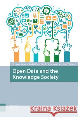 Open Data and the Knowledge Society Bridgette Wessels Rachel Finn Kush Wadhwa 9789462980181 Amsterdam University Press