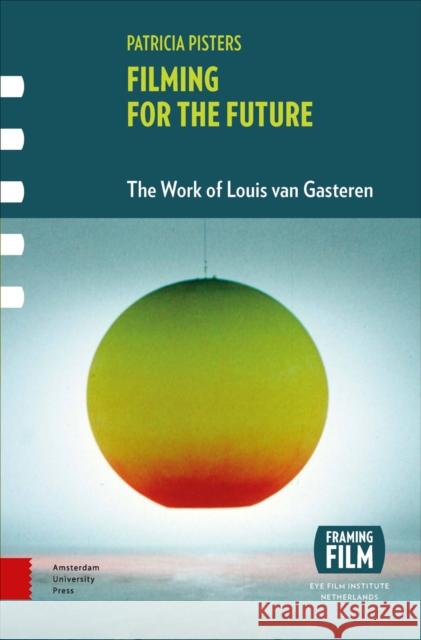 Filming for the Future: The Work of Louis Van Gasteren [With DVD] Pisters, Patricia 9789462980310