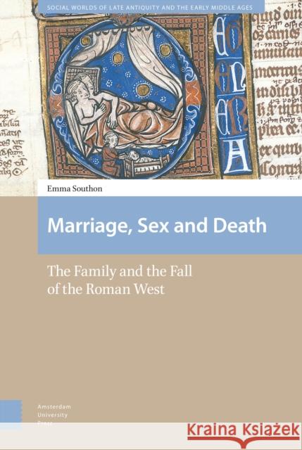 Marriage, Sex and Death: The Family and the Fall of the Roman West Emma Southon 9789462980358