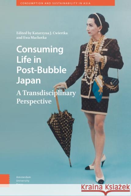 Consuming Life in Post-Bubble Japan: A Transdisciplinary Perspective Cwiertka, Katarzyna J. 9789462980631 Amsterdam University Press