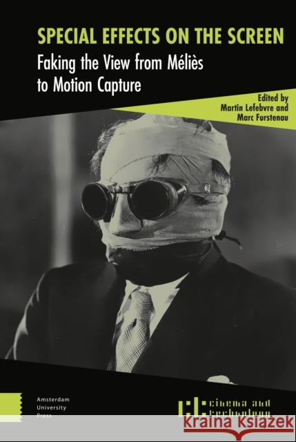 Special Effects on the Screen: Faking the View from Méliès to Motion Capture Lefebvre, Martin 9789462980730 Amsterdam University Press