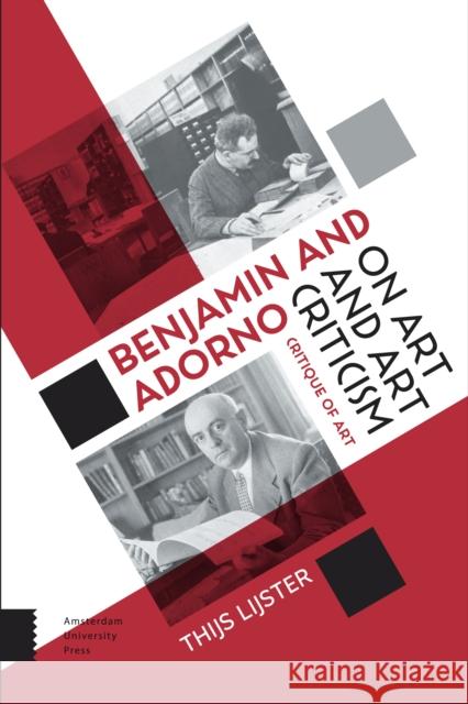 Benjamin and Adorno on Art and Art Criticism: Critique of Art Thijs Lijster 9789462981409