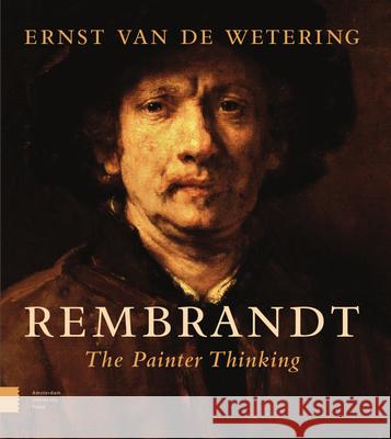 Rembrandt. the Painter Thinking Van de Wetering, Ernst 9789462981522 Amsterdam University Press