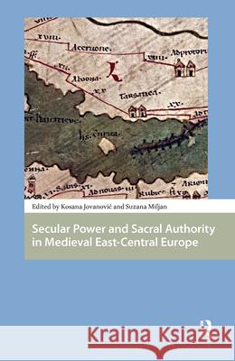 Secular Power and Sacral Authority in Medieval East-Central Europe Kosana Jovanovic Suzana Miljan 9789462981669 Amsterdam University Press