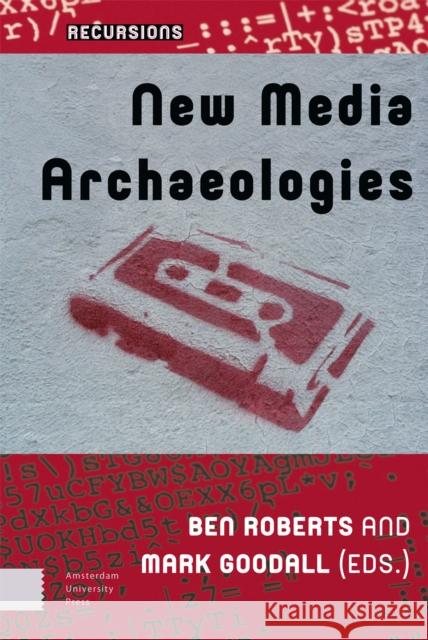 New Media Archaeologies Ben Roberts 9789462982161 Amsterdam University Press