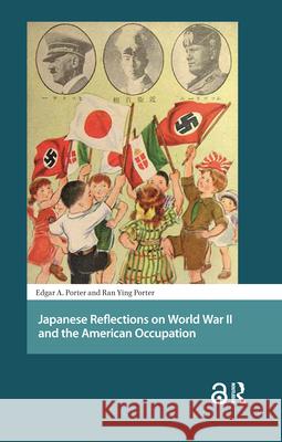 Japanese Reflections on World War II and the American Occupation Edgar A. Porter Ran Ying Porter 9789462982598 Amsterdam University Press