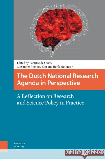 The Dutch National Research Agenda in Perspective: A Reflection on Research and Science Policy in Practice Beatrice D Alexander Rinnoo Henk Molenaar 9789462982796