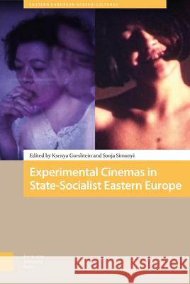 Experimental Cinemas in State-Socialist Eastern Europe Gurshtein, Ksenya 9789462982994 Amsterdam University Press