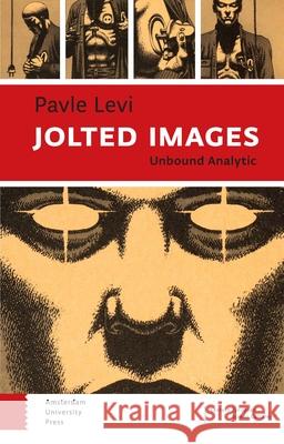Jolted Images: Unbound Analytic Pavle Levi 9789462983618 Amsterdam University Press